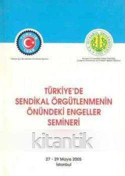 Türkiye'de Sendikal Örgütlenmenin Önündeki Engeller Semineri "27 - 29 Mayıs 2005 İstanbul" - 2006 Yılı İlk Baskısı ürün görseli 1