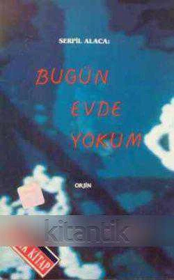 Serpil Alaca : Bugün Evde Yokum / 1992 Yılı İlk Baskısı ürün görseli 1