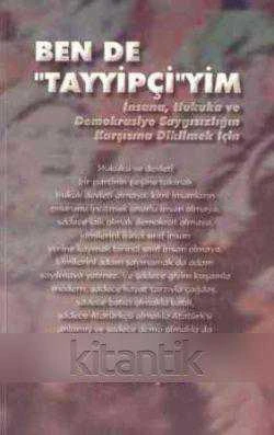 Ben de Tayyipçi'yim "İnsana, Huukuka ve Demokrasiye Saygısızlığın Karşısında Dikilmek İçin / 2002 Yılı İlk Baskısı ürün görseli 1