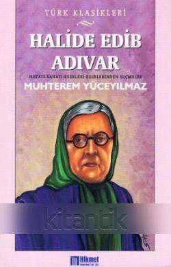 TÜRK KLASİKLERİ - HAYATI, SANATI, ESERLERİNDEN SEÇMELER /  HALİDE EDİP ADIVAR ürün görseli 1