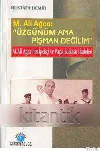 M. Ali Ağca: (Üzgünüm Ama Pişman Değilim)  (İpekçi ve Papa Suikasti İfadeleri) - 2003 Yılı ilk Baskısı ürün görseli 1