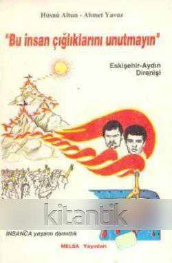 Bu İnsan Çığlıklarını Unutmayın / Eskişehir - Aydın Direnişi  1991 Yılı İlk Baskısı  Susuz-Soluksuz Sürgün Gecelerinde Açlığımızdan Sağarak Yeryüzüne Kan Değil İNSANCA Yaşamı Damıttık ürün görseli 1