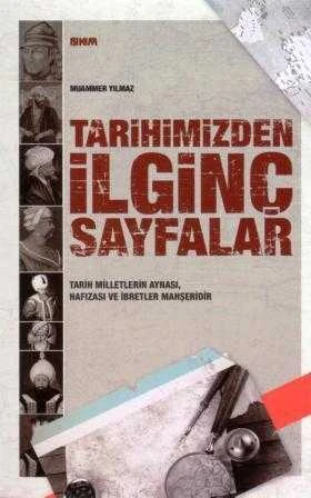 Tarihimizden İlginç Sayfalar (Tarih Milletlerin Aynası, Hafızası ve İbretler Mahşeridir) / 2013 Yılı İlk Baskısı ürün görseli 1