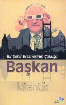 Bir Şehir Efsanesinin Çöküşü Başkan - 2011 Yılı İlk Baskısı ürün görseli 1