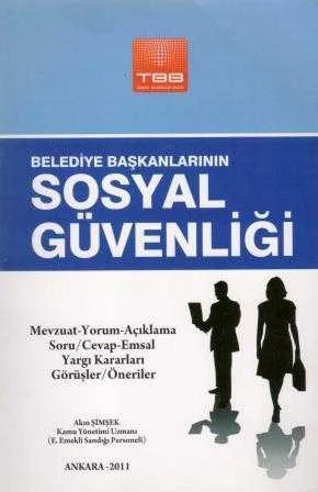 Belediye Başkanlarının Sosyal Güvenliği (Mevzuat - Yorum - Açıklama Soru / Cevap - Emsal Yargı Kararları, Görüşler / Öneriler - 2011 Yılı İlk Baskısı ürün görseli 1