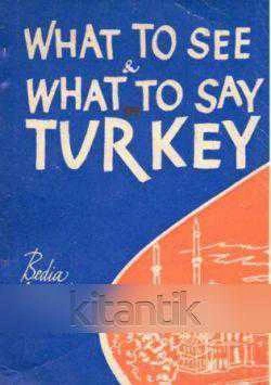 WHAT TO SEE AND WHAT TO SAY TURKEY (ARKA KAPAK CEBİNDE ANKARA, İSTANBUL VE İZMİR HARİTASI İLAVELİ) / 1961 YILI İLK BASKISI ürün görseli 1