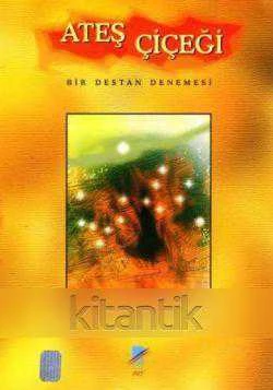 Ateş Çiçeği (Bir Destan Denemesi) / 2003 Yılı Birinci Baskısı ürün görseli 1