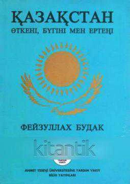 KAZAKİSTAN ÖTKÖN BUGUN MEN ERTENİ - KAZAKİSTAN'IN DÜNÜ BUGÜNÜ VE YARIN (2000 Yılı İlk Baskısı) ürün görseli 1