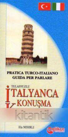 Practica Turco - Italiano Guida Per Parlare / Telaffuzlu İtalyanca Konuşma Kılavuzu ürün görseli 1