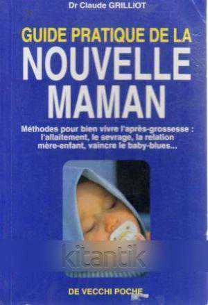 Guide Pratique de la Nouve lle Maman (Methodes pour bien vivre l'apres-grossesse: L'allaitement, le sevrage, la relation mere-enfant, vaincre le baby-blues...) ürün görseli 1