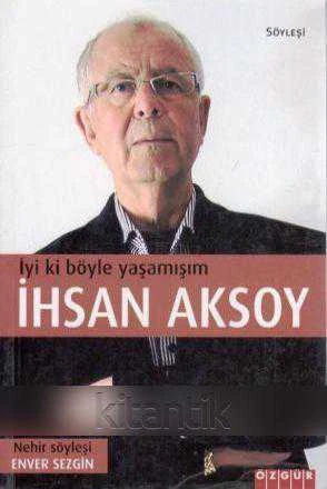 İyi ki Böyle Yaşamışım (2011 Yılı İlk Baskısı) ürün görseli 1