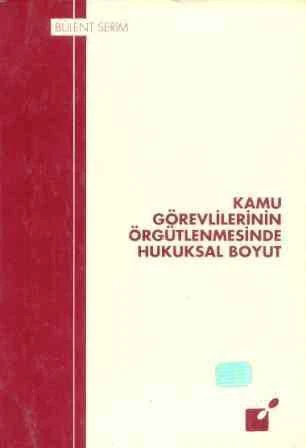 KAMU GÖREVLİLERİNİN ÖRGÜTLENMESİNDE HUKUKSAL BOYUT ürün görseli 1
