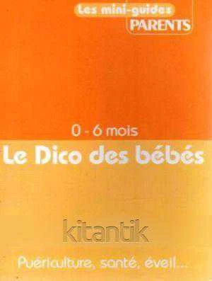 Les Mini-Guides Parents / 0-6 mois Le Dico Des Bebes (Puericulture, sante, eve il...) (2010 Yılı İlk Baskısı) ürün görseli 1
