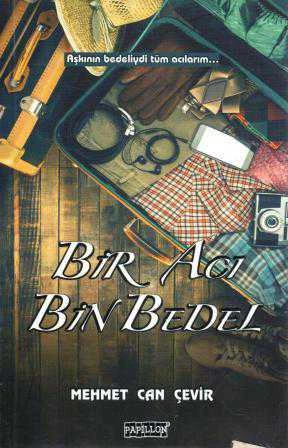 Bir Acı Bin Bedel "Aşkımın Bedeliydi Tüm Acılarım…" (2015 Yılı İlk Baskısı) ürün görseli 1