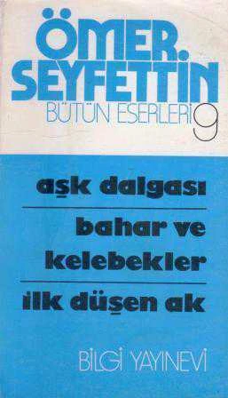 Ömer Seyfettin Bütün Eserleri 9 / Aşk Dalgası - Bahar ve Kelebekler - İlk Düşen Ak - 1988 Yılı İkinci Baskısı ürün görseli 1