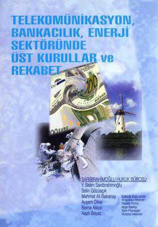 Telekomünikasyon, Bankacılık, Enerji Sektöründe Üst Kurullar ve Rekabet (2002 Yılı İlk Baskısı) ürün görseli 1