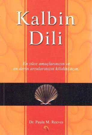Kalbin Dili - En Yüce Anaçlarınızın ve En Derin Arzularınızın Kilidini Açın / 2007 Yılı İlk Baskısı / Tufan Göbekçin Çevirisi ürün görseli 1