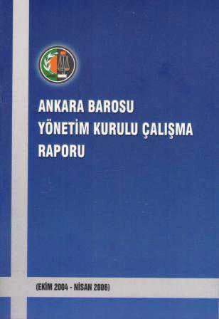 Ankara Barosu Yönetim Kurulu Çalışma Raporu (Ekim 2004 - Nisan 2006) ürün görseli 1