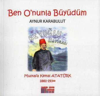 Ben O'nunla Büyüdüm (Mustafa Kemal Atatürk) 1981 - 1938 ürün görseli 1