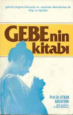 Gebenin Kitabı - Prof. Dr. Utkan Kocatürk / Gebelik, Doğum, Lohusalık ve Emzirme Devrelerine Ait Bilgi ve Öğütler / 1983 Yılı İkinci Baskısı ürün görseli 1