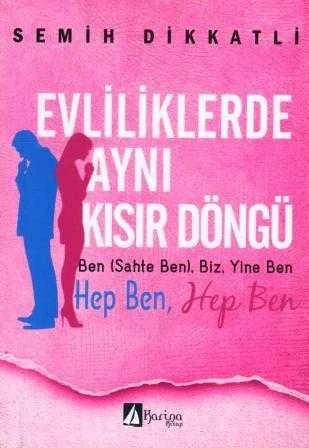 Evliliklerde Aynı Kısır Döngü / Ben (Sahte Ben), Biz. Yine Ben - Hep Ben, Hep Ben (2013 Yılı İlk Baskısı) ürün görseli 1