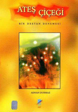 Ateş Çiçeği (Bir Destan Denemesi) / 2003 Yılı Birinci Baskısı ürün görseli 1