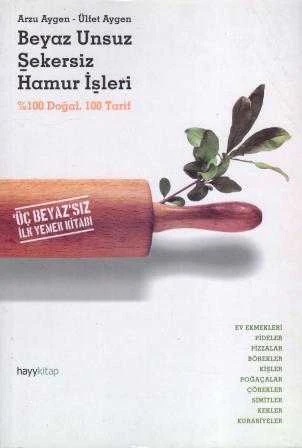 Beyaz Unsuz Şekersiz Hamur İşleri % 100 Doğal, 100 Tarif / Üç Beyaz'sız İlk Yemek Kitabı / 2006 Yılı İlk Baskısı ürün görseli 1