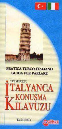 Practica Turco - Italiano Guida Per Parlare / Telaffuzlu İtalyanca Konuşma Kılavuzu ürün görseli 1