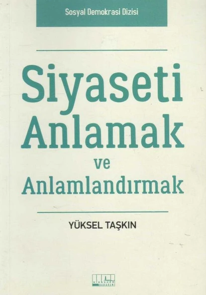 Siyaseti Anlamak ve Anlamlandırmak - Sosyal Demokrasi Dizisi - 2016 Yılı İlk Baskısı ürün görseli 1