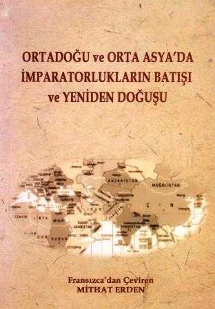 Ortadoğu ve Orta Asya'da İmparatorlukların Batışı ve Yeniden Doğuşu / Fransızcadan Çeviren Mithat Erden ürün görseli 1
