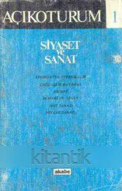 Açıkoturum 1 Siyaset ve Sanat / 1984 Yılı İlk Baskısı (Edebyatta Evrensellik + Çağdaşlık Kavramı + Hicret + Mimari ve Sinan + Hat Sanatı + Hikaye Sanatı) ürün görseli 1