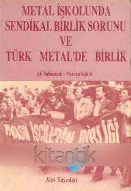 Metal İşkolunda Sendikal Birlik Sorunu ve Türk Metal'de Birlik - 1991 Yılı İlk Baskısı ürün görseli 1
