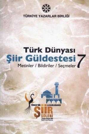 Türk Dünyası Şiir Güldestesi 7 (Metinler / Bidiriler / Semeler) "Türkçe'nin 8 Uluslar arası Şiir Şöleni - 29 Ekim-01 Kasım 2009 Bakü - Azerbaycan" - 2011 Yılı İlk Baskısı ürün görseli 1