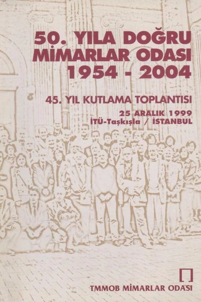 50. Yıla Doğru Mimarlar Odası 1954 - 2004 45. Yıl Kutlama Toplantısı - 25 Aralık 1999 İTÜ - Taşkışla İSTANBUL ürün görseli 1