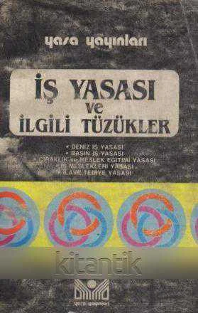 İŞ YASASI VE İLGİLİ TÜZÜKLER / DENİZ İŞ - BASIN İŞ - ÇIRAKLIK VE MESLEK EĞİTİMİ - İŞ MESLEKLERİ VE İLAVE TEDİYE YASASI ürün görseli 1