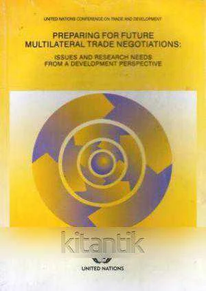 Preparing for Future Multilateral Trade Negotiations: Issues and Research Needs From a Development Perspective ürün görseli 1