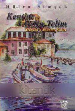 Kentim Gelin Telim (Trabzon'a Adanmış Şiirler) 2010 Yılı İlk Baskısı ürün görseli 1