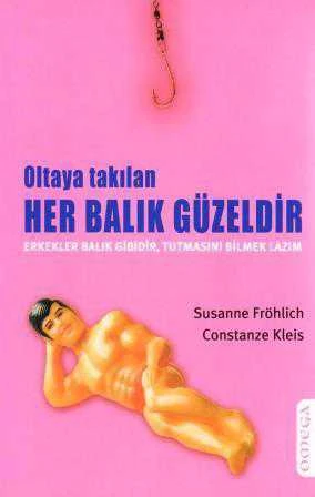 Oltaya Takılan Her Balık Güzeldir (Erkekler Balık Gibidir, Tutmasını Bilmek Lazım) / 2006 Yılı İlk Baskısı (Gülser Epçeli Çevirisi) ürün görseli 1