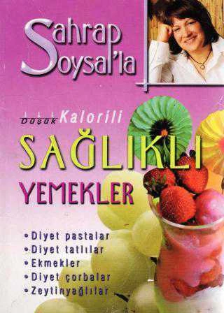 Sahrap Soysal'la Düşük Kalorili Sağlıklı Yemekler (Diyet Pastalar, Diyet Tatlılar, Ekmekler, Diyet Çorbalar, Zeytinyağlılar) Kuşe Kağıda, Renkli, Resimli, İlk Baskısı ürün görseli 1