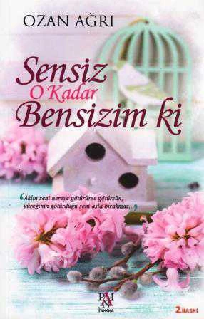 Sensiz O Kadar Bensizim ki "Aklın Seni Nereye Götürürse Götürsün, Yüreğinin Götürdüğü Seni Asla Bırakmaz…" (2016 Yılı İkinci Baskısı) ürün görseli 1