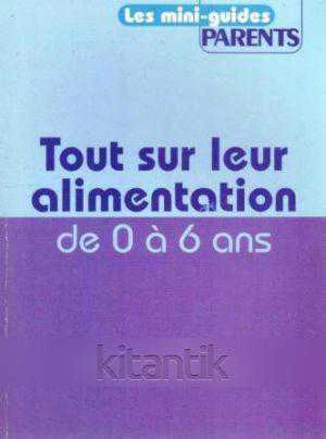 Les Mini-Guides Parents / Tout Sur Leur Alimentation de 0 a 6 ans (2010 Yılı İlk Baskısı) ürün görseli 1
