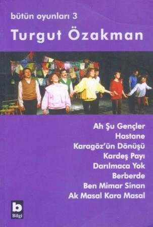 Turgut Özakman Bütün Oyunları 3 - 2008 Yılı İlk Baskısı / Birinci Baskı (Ah Şu Genler, Hastane, Karagöz'ün Dönüşü, Kardeş Payı, Darılmaca Yok, Berberde, Ben Mimar Sinan, Ak Masal Kara Masal) ürün görseli 1