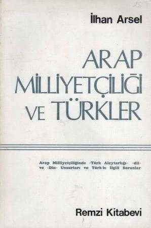 Arap Milliyetçiliği ve Türkler "Arap Milliyetçiliğinde Türk Alehtarlığı, Dil ve Din Unsurları ve Türk'le İlgili Sorunlar" / 1977 Yılı İlk Baskısı ürün görseli 1