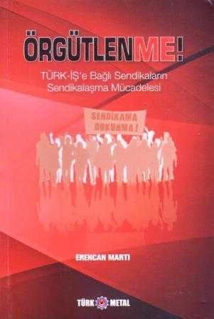Örgütlenme! (Türk-İş'e Bağlı Sendikaların Sendikalaşma Mücadelesi) Sendikama Dokunma! - 2021 Yılı İlk Baskısı ürün görseli 1