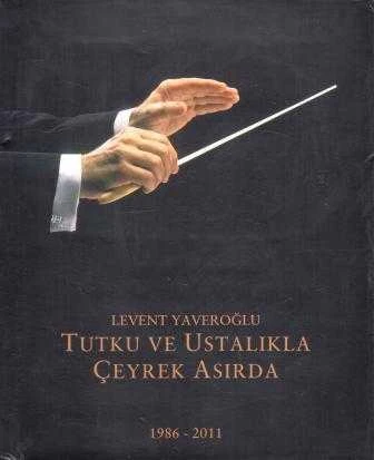 Levent Yaveroğlu Tutku ve Ustalıkla Çeyrek Asırda (1986 - 2011) "25. Yıl Özel Baskısı" / 2011 Yılı Bez Ciltli, Şömizli ve Kuşe Kağıda Renkli, Resimli Prestij İlk Baskısı ürün görseli 1