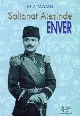 Saltanat Ateşinde Enver - 2012 Yılı İlk Baskısı ürün görseli 1