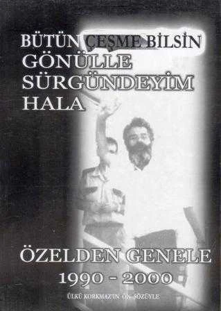 Bütün Çeşme Bilsin Gönülle Sürgündeyim Hala / Özelden Genele 1990 - 2000 / 2004 Yılı İlk Baskısı ürün görseli 1