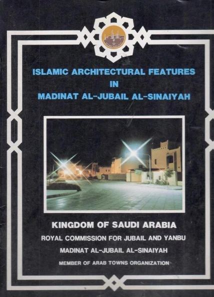 İslamic Arvhitectural Features in Madinat Al-Jubaill Al-Sinaiyah / Kingdom of Saudi Arabia Royal Commision for Jubail and Yanbu Madinat Al-Jubaill Al-Sinaiyah Kuşe Kağıda Renkli Görselleri ile) ürün görseli 1