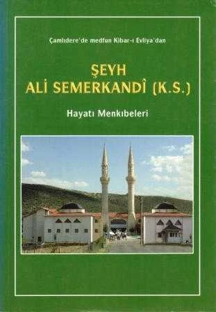 Çamlıdre'de Medfun Kibar-ı Evliya'dan Şeyh Ali Semerkandi (K.S.) Hayatı, Menkıbeleri / 2016 Yılı İlk Baskısı ürün görseli 1