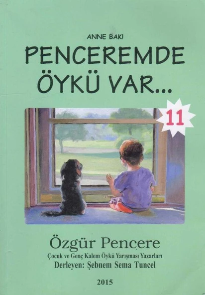 Anne Bak Penceremde Öykü Var 11 - 2015 Özgür Pencere Çocuk ve Genç Kalem Öykü Yarışması Yazarlarından Derleme - 2015 Yılı İlk Baskısı ürün görseli 1